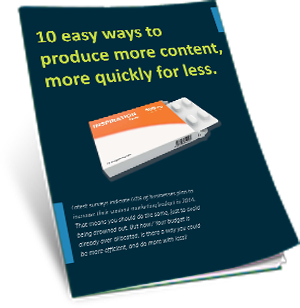 Marketing Guide: 10 ways to produce more content, faster, for less